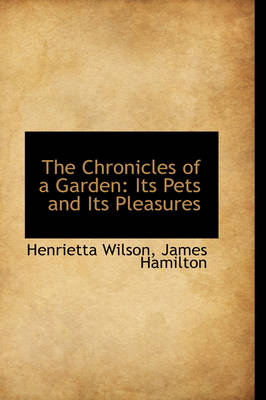 The Chronicles of a Garden: Its Pets and Its Pleasures book