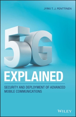 5G Explained: Security and Deployment of Advanced Mobile Communications by Jyrki T. J. Penttinen