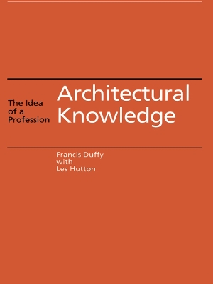 Architectural Knowledge: The Idea of a Profession by Francis Duffy