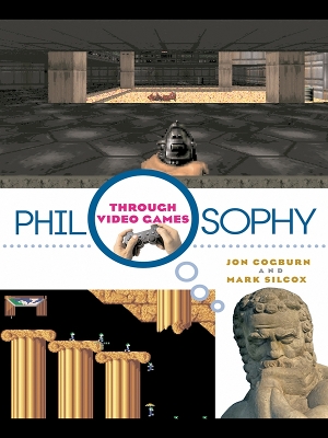 Philosophy Through Video Games by Jon Cogburn