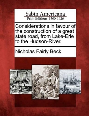 Considerations in Favour of the Construction of a Great State Road, from Lake-Erie to the Hudson-River. book