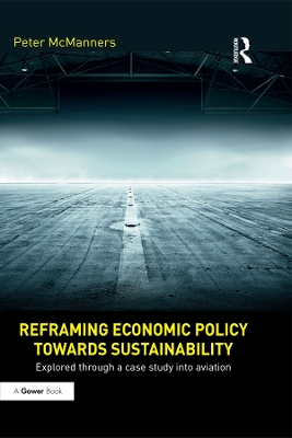 Reframing Economic Policy towards Sustainability: Explored through a case study into aviation by Peter McManners