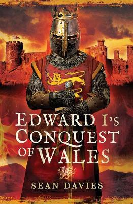 Edward I's Conquest of Wales by Sean Davies
