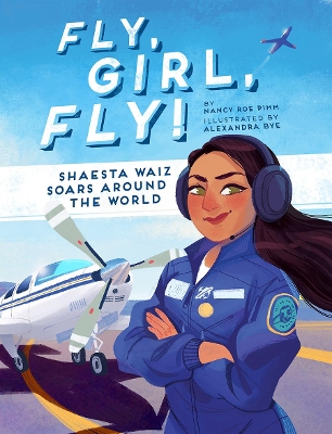 Fly, Girl, Fly!: Shaesta Waiz Soars Around the World book