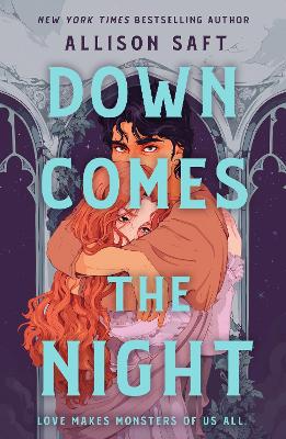 Down Comes the Night: the totally absorbing gothic fantasy romance from the instant New York Times bestselling author of Wings of Starlight by Allison Saft