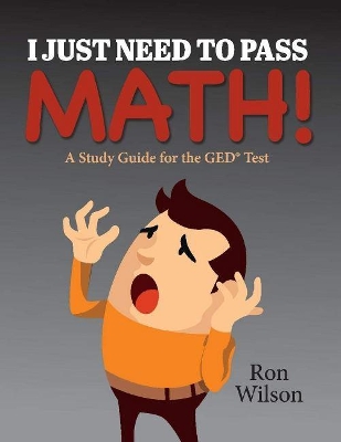 I Just Need to Pass Math!: A Study Guide for the GED Test book