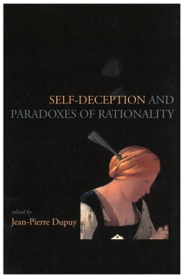 Self-Deception and the Paradoxes of Rationality by Jean-Pierre Dupuy