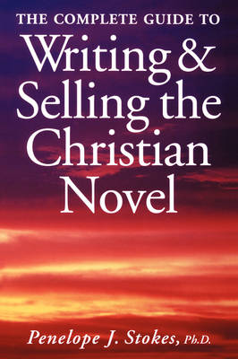 Complete Guide to Writing and Selling the Christian Novel book