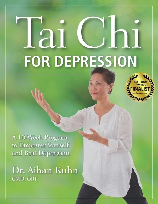 Tai Chi for Depression: A 10-Week Program to Empower Yourself and Beat Depression by Dr Aihan Kuhn
