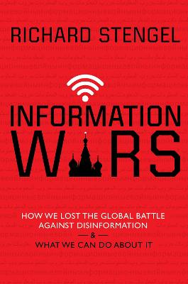 Information Wars: How We Lost the Global Battle Against Disinformation and What We Can Do About It book