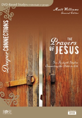 The Prayers of Jesus: Six In-Depth Studies Connecting the Bible to Life book