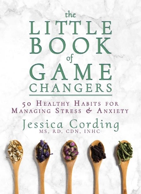 The Little Book Of Game Changers: 50 Healthy Habits for Managing Stress & Anxiety book