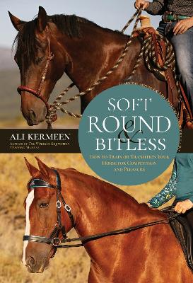 Soft, Round & Bitless: How to Train or Transition Your Horse for Competition or Pleasure book