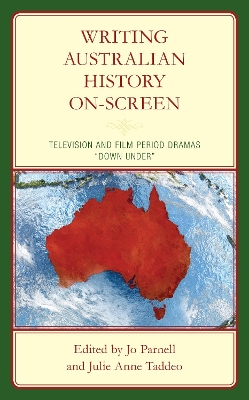 Writing Australian History On-screen: Television and Film Period Dramas “Down Under” book