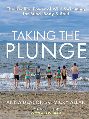 Taking the Plunge: The Healing Power of Wild Swimming for Mind, Body and Soul book