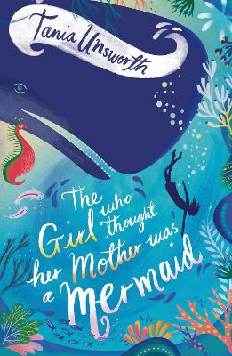 The Girl Who Thought Her Mother Was a Mermaid by Tania Unsworth