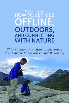 How to Get Kids Offline, Outdoors, and Connecting with Nature book