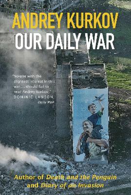 Our Daily War: The powerful, deeply personal sequel to Diary of an Invasion by Andrey Kurkov
