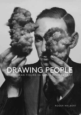 Drawing People: The Human Figure in Contemporary Art by Roger Malbert