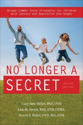 No Longer A Secret: Unique Common Sense Strategies for Children with Sensory and Regulation Challenges book