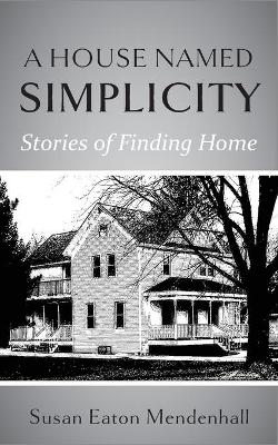 A House Named Simplicity: Stories of Finding Home book