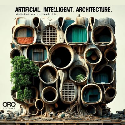 Artificial Intelligent Architecture: New Paradigms in Architectural Practice and Production book