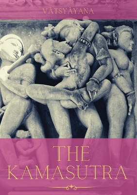 The Kamasutra: A Guide to the Ancient Art of sexuality, Eroticism, and Emotional Fulfillment in Life book