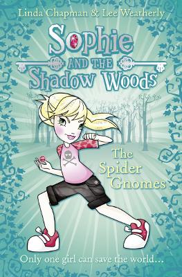 The The Spider Gnomes (Sophie and the Shadow Woods, Book 3) by Linda Chapman