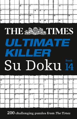 The Times Ultimate Killer Su Doku Book 14: 200 of the deadliest Su Doku puzzles (The Times Su Doku) book