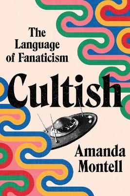 Cultish: The Language of Fanaticism book