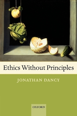 Ethics Without Principles by Jonathan Dancy