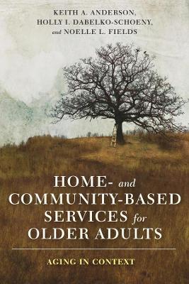 Home- and Community-Based Services for Older Adults: Aging in Context by Keith Anderson