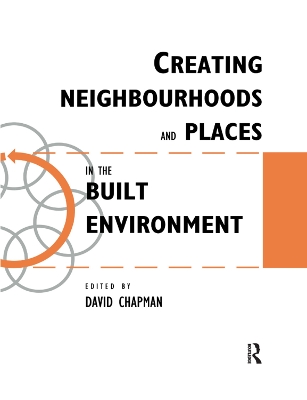 Creating Neighbourhoods and Places in the Built Environment by David Chapman