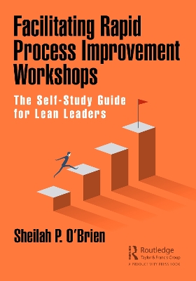 Facilitating Rapid Process Improvement Workshops: The Self-Study Guide for Lean Leaders book