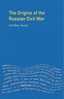 The The Origins of the Russian Civil War by Geoffrey Swain