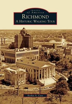 Richmond: A Historic Walking Tour by Keshia a Case