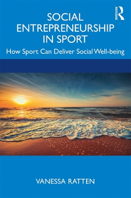 Social Entrepreneurship in Sport: How Sport Can Deliver Social Well-being by Vanessa Ratten