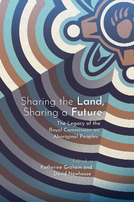 Sharing the Land, Sharing a Future: The Legacy of the Royal Commission on Aboriginal Peoples book