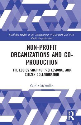 Non-profit Organizations and Co-production: The Logics Shaping Professional and Citizen Collaboration book