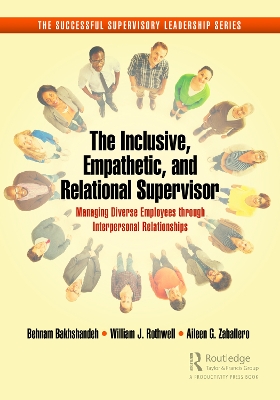 The Inclusive, Empathetic, and Relational Supervisor: Managing Diverse Employees through Interpersonal Relationships by Behnam Bakhshandeh