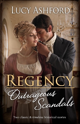 Regency Outrageous Scandals/The Widow's Scandalous Affair/The Viscount's New Housekeeper by Lucy Ashford