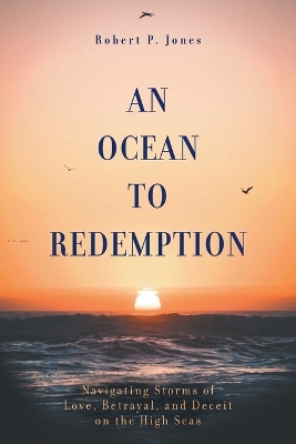 An Ocean to Redemption: Navigating Storms of Love, Betrayal, and Deceit on the High Seas book