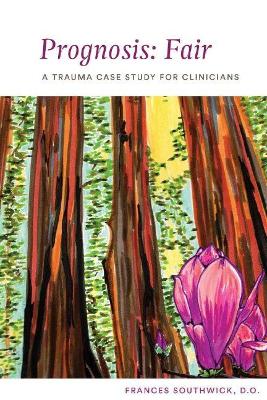 Prognosis: Fair: A Trauma Case Study for Clinicians book