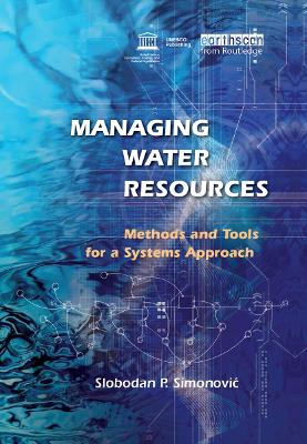 Managing Water Resources: Methods and Tools for a Systems Approach by Slobodan P. Simonovic