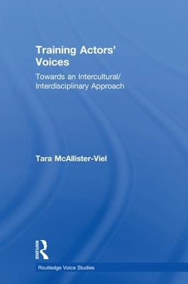 Training Actors' Voices: Towards an Intercultural/Interdisciplinary Approach by Tara McAllister-Viel