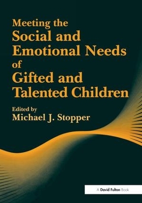 Meeting the Social and Emotional Needs of Gifted and Talented Children by Michael J Stopper