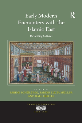Early Modern Encounters with the Islamic East: Performing Cultures by Sabine Schülting