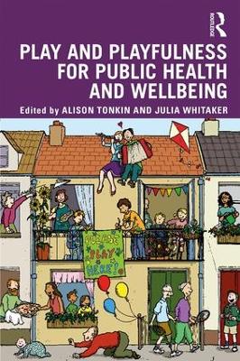 Play and playfulness for public health and wellbeing by Alison Tonkin
