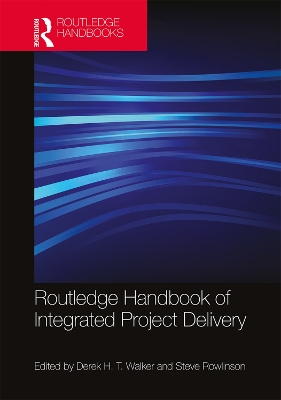 Routledge Handbook of Integrated Project Delivery by Derek Walker