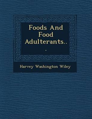 Foods and Food Adulterants... by Harvey Washington Wiley
